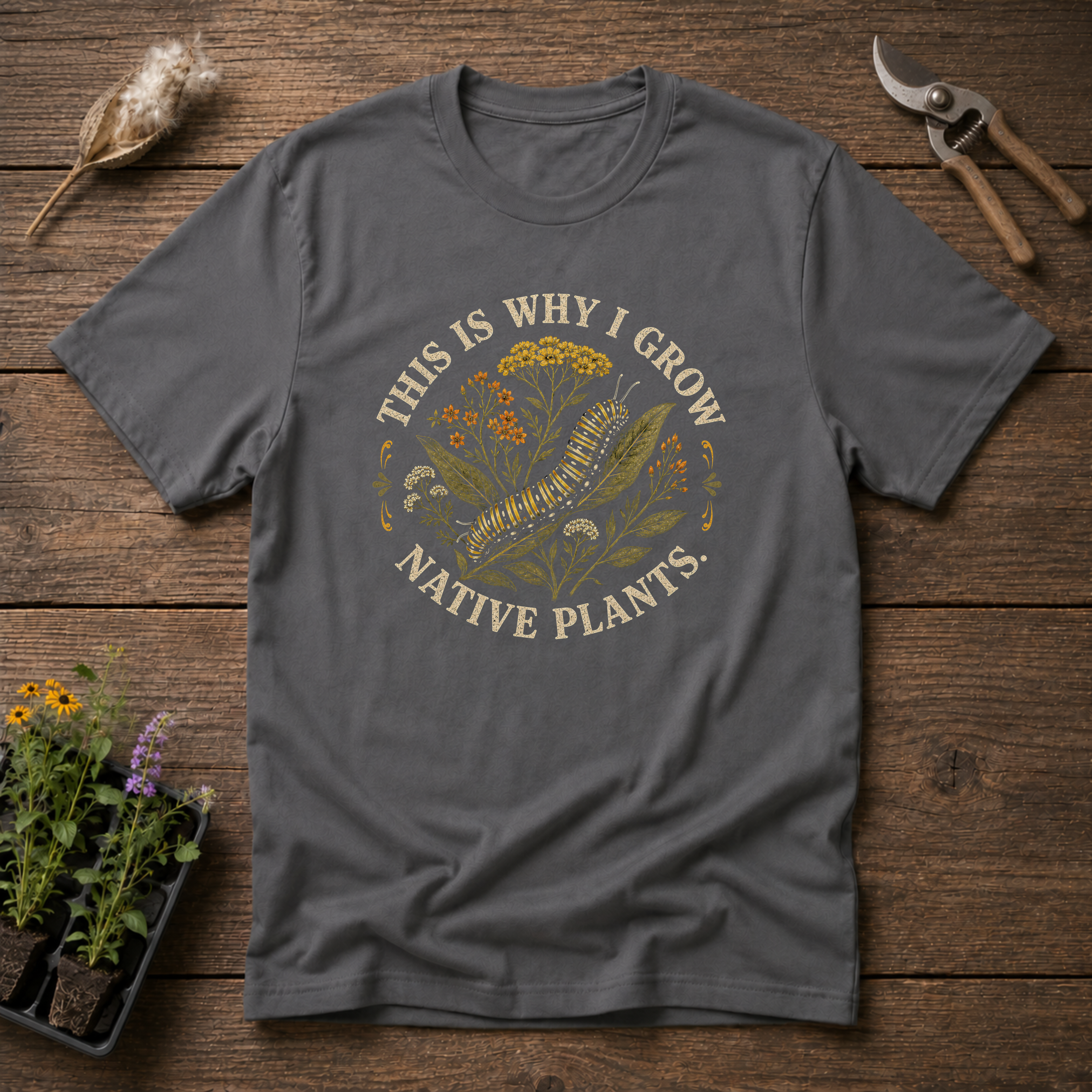 This is Why I Grow Native Plants T-Shirt