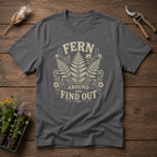 Fern Find Out T-Shirt