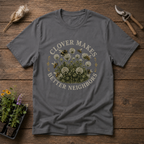 Clover Makes Better Neighbors T-Shirt