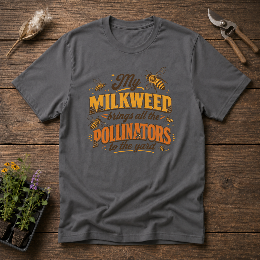 My Milkweed Brings All The Pollinators To The Yard T-Shirt