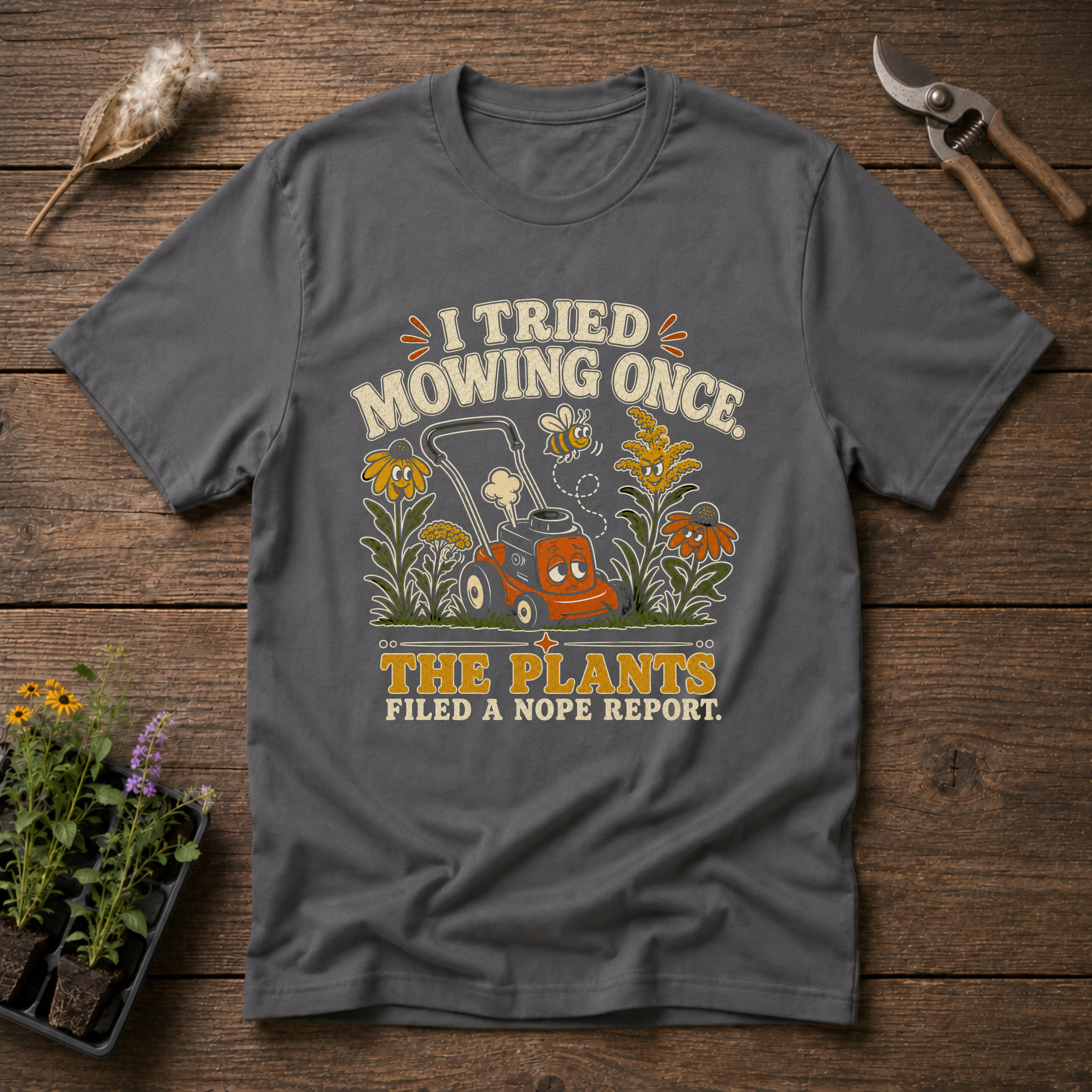 I Tried Mowing Once. The Plants Filed a Nope Report T-Shirt
