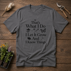 That's What I Do I Let It Grow And I Know Things T-Shirt
