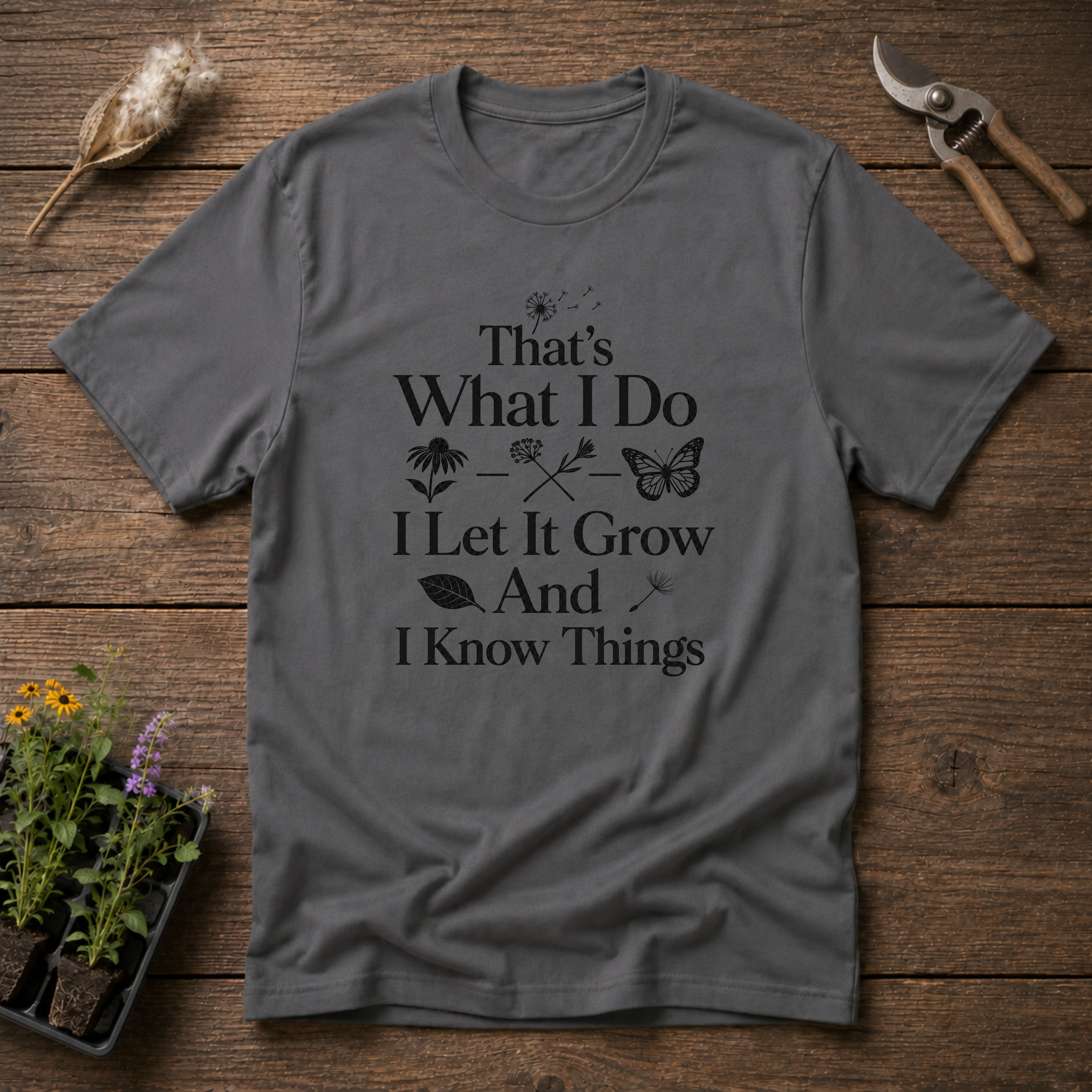 That's What I Do I Let It Grow And I Know Things T-Shirt