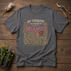 My Therapist Is a Patch of Milkweed T-Shirt