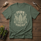 Fern Find Out T-Shirt