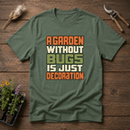 Garden Needs Bugs T-Shirt