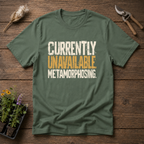 Currently Metamorphosing T-Shirt