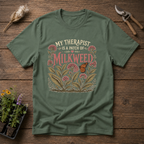 My Therapist Is a Patch of Milkweed T-Shirt