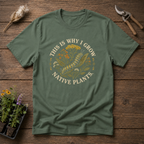 This is Why I Grow Native Plants T-Shirt