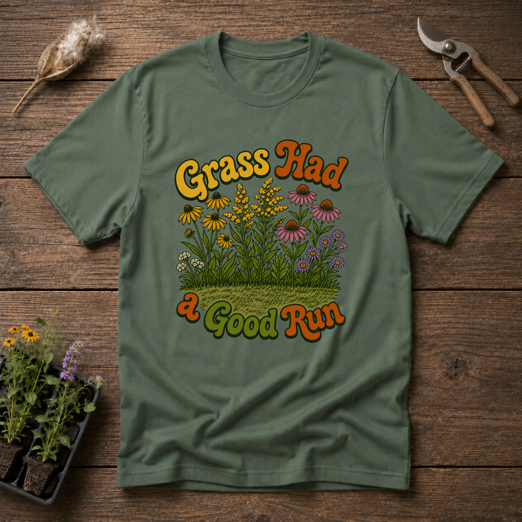 Grass Had a Good Run T-Shirt