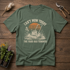 Can't Mow Today T-Shirt