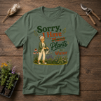 Sorry I Have Plants To Water T-Shirt