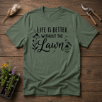 Life Is Better Without The Lawn T-Shirt