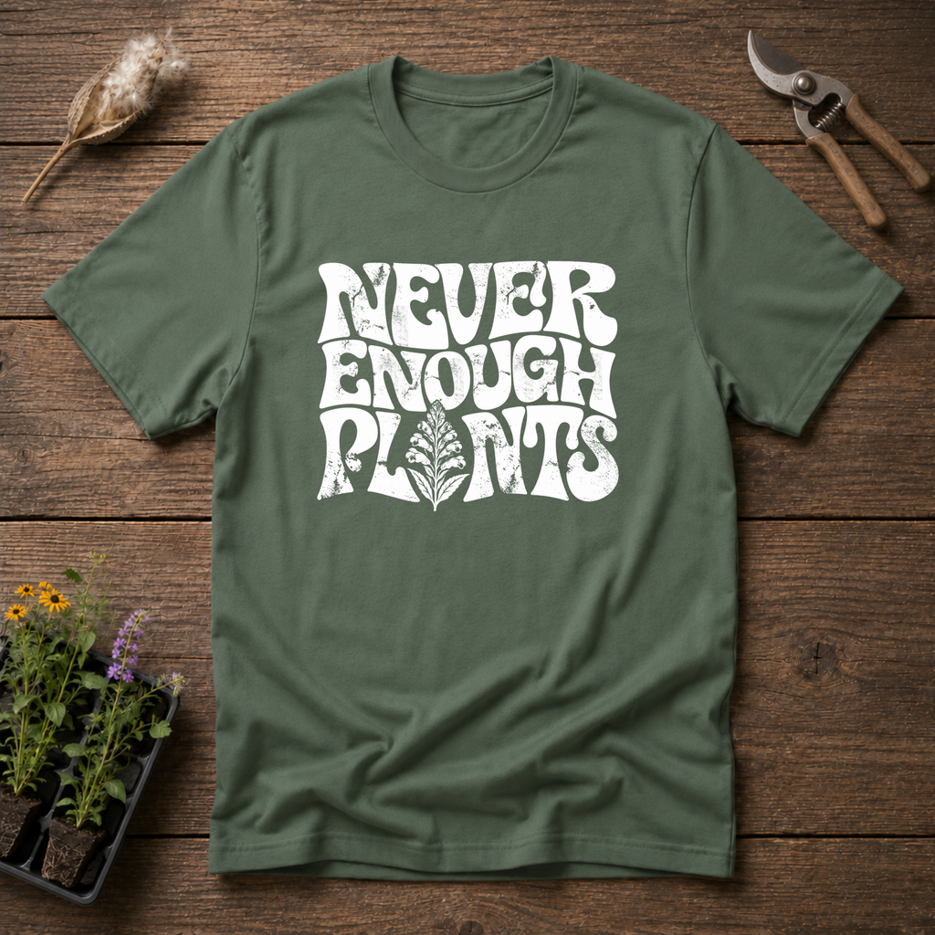 Never Enough Plants T-Shirt