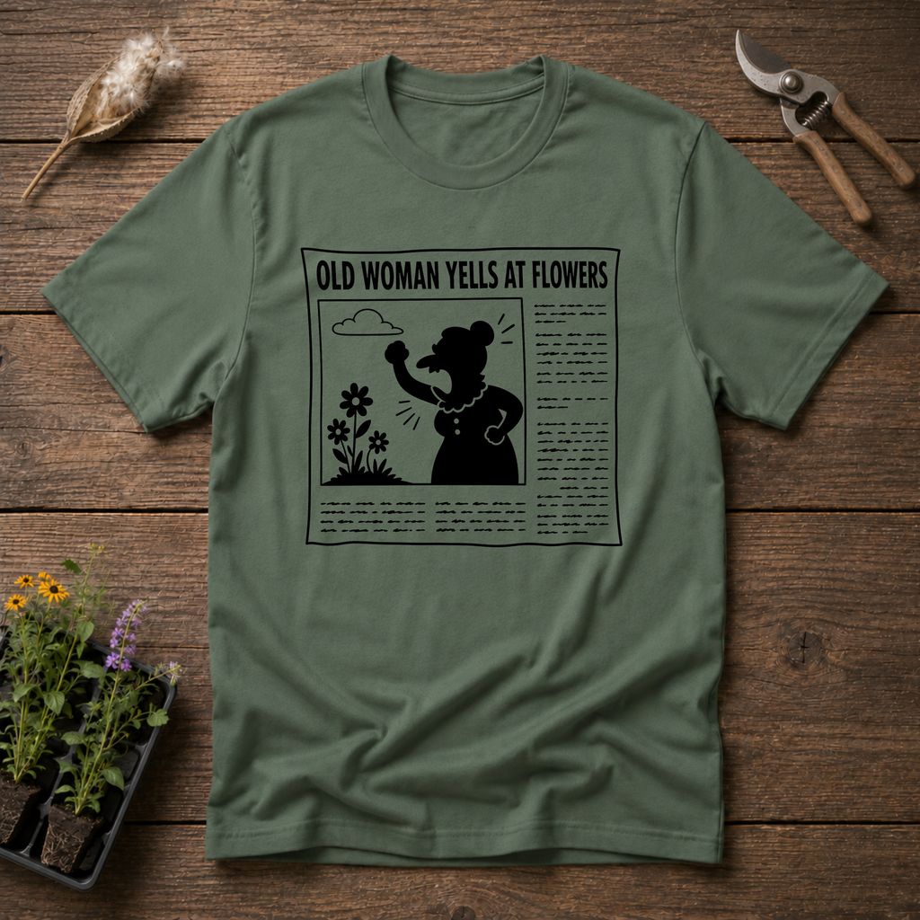 Old Woman Yells At Flowers T-Shirt