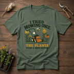 I Tried Mowing Once. The Plants Filed a Nope Report T-Shirt