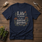 Life Is Better In My Native Garden T-Shirt