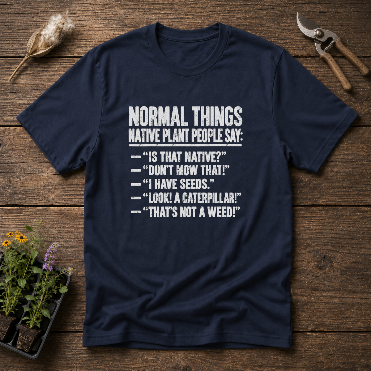 Native Plant Sayings T-Shirt