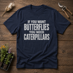 Butterflies Need Caterpillars T-Shirt