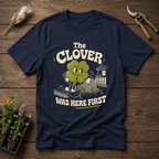 The Clover Was Here First T-Shirt