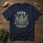 Fern Find Out T-Shirt