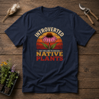 Introverted But Willing To Discuss Native Plants T-Shirt