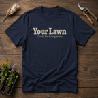 Your Lawn T-Shirt