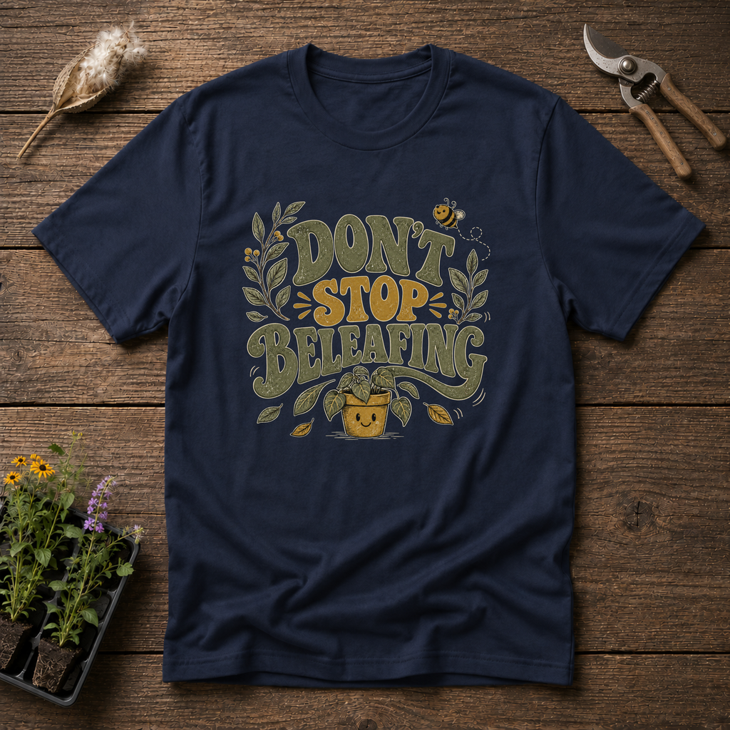 Don't Stop Beleafing T-Shirt