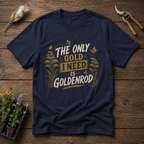 The Only Gold I Need Is Goldenrod T-Shirt