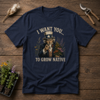 I Want You To Grow Native T-Shirt