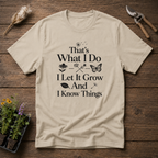 That's What I Do I Let It Grow And I Know Things T-Shirt