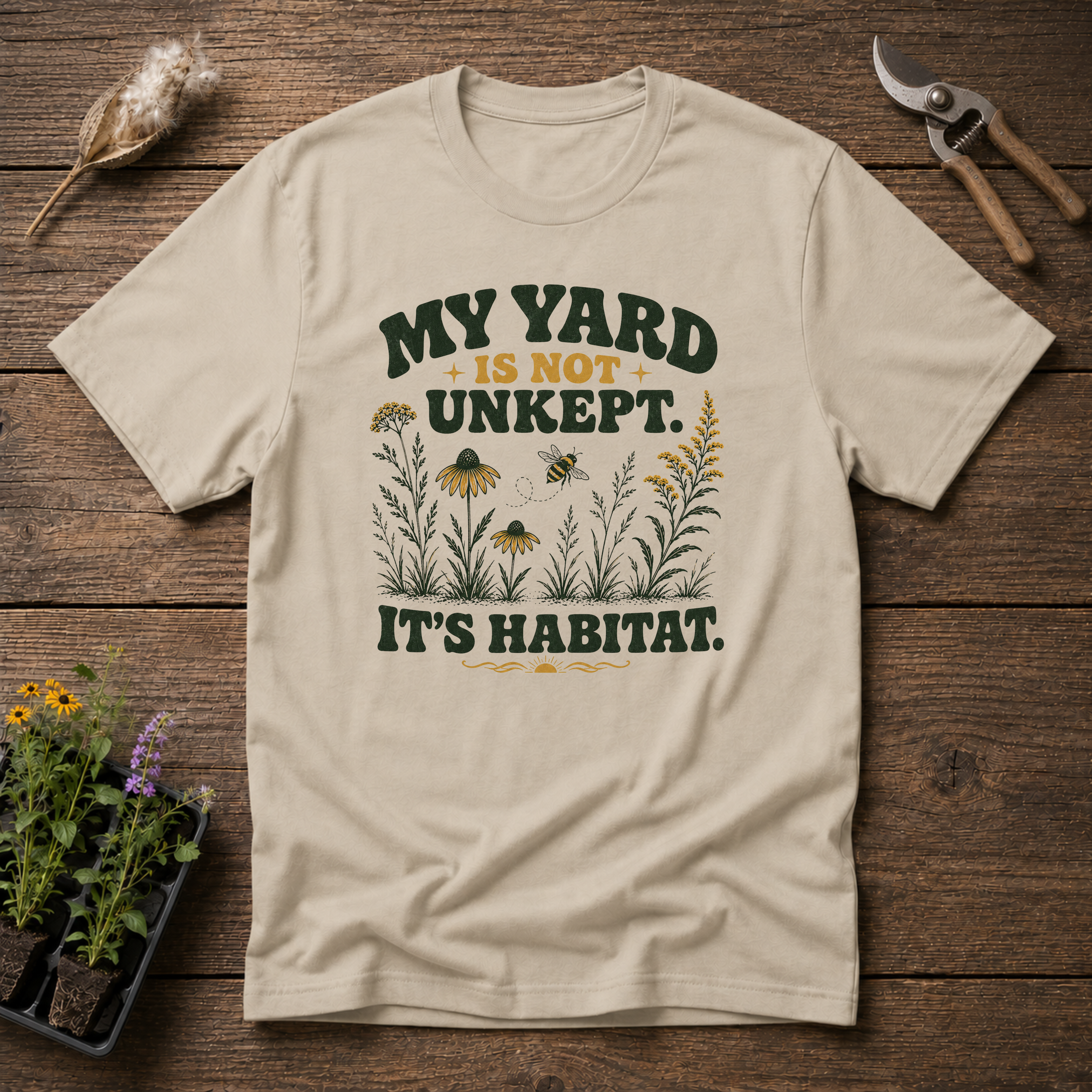My Yard is Not Unkept, It's Habitat T-Shirt
