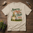 Sorry I Have Plants To Water T-Shirt