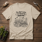 I'm Not Lazy I'm Restoring Habitat T-Shirt