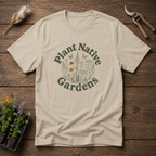 Plant Native Gardens T-Shirt
