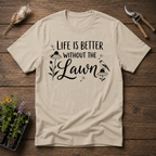 Life Is Better Without The Lawn T-Shirt