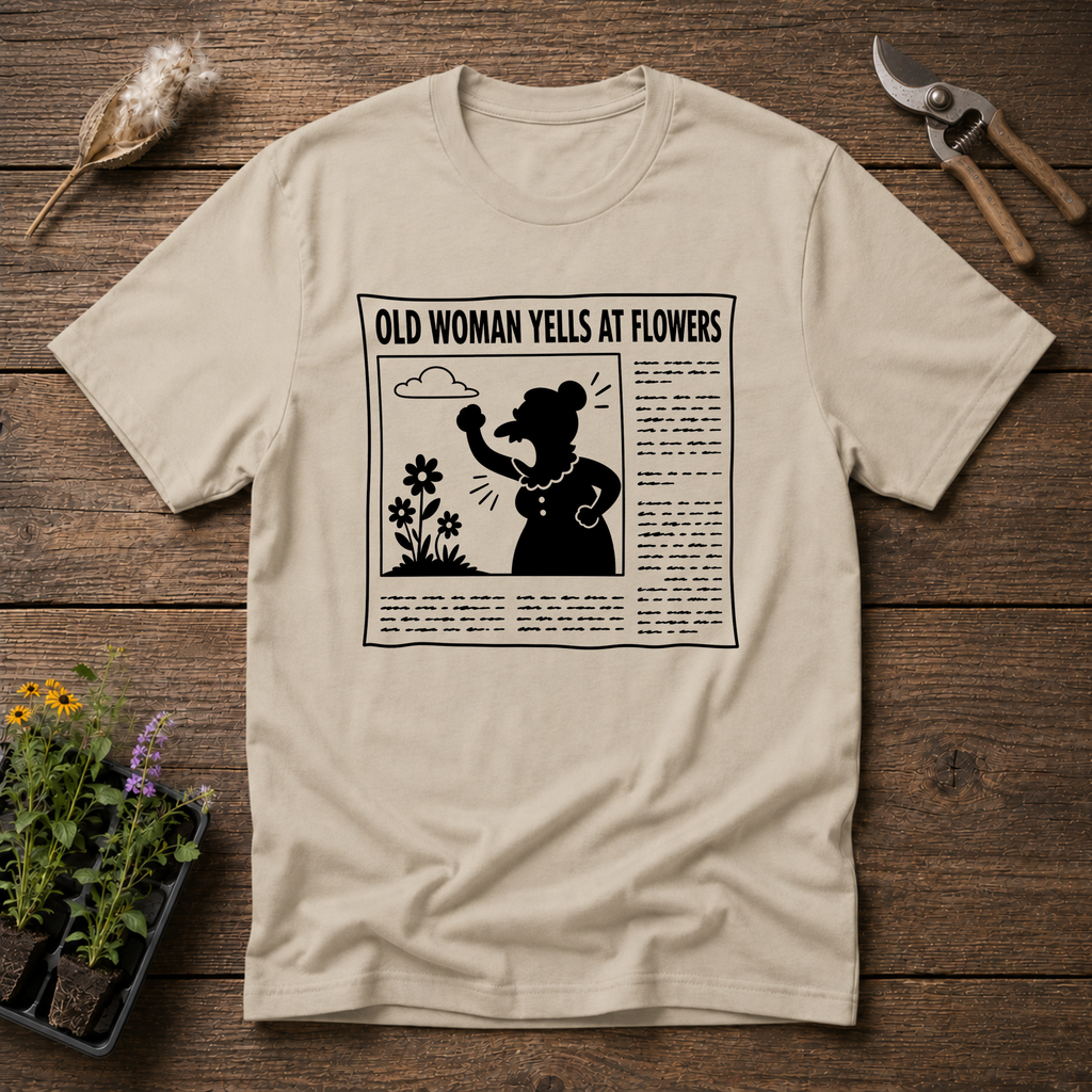 Old Woman Yells At Flowers T-Shirt