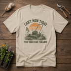 Can't Mow Today T-Shirt