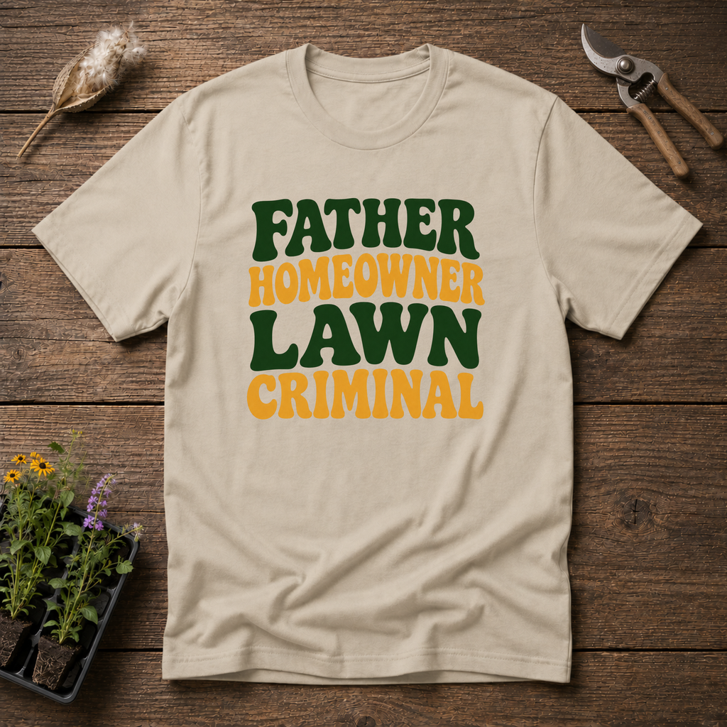 Father Homeowner Lawn Criminal T-Shirt