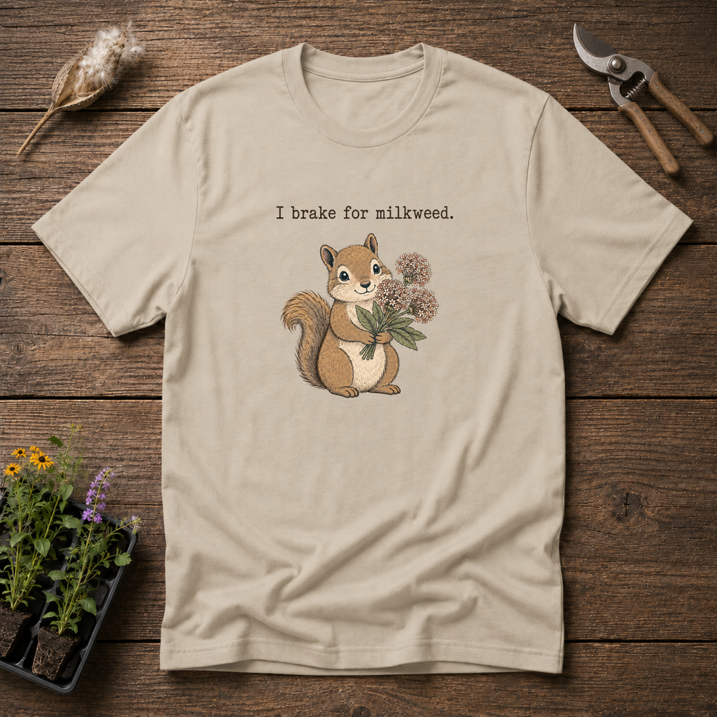 I Brake For Milkweed T-Shirt