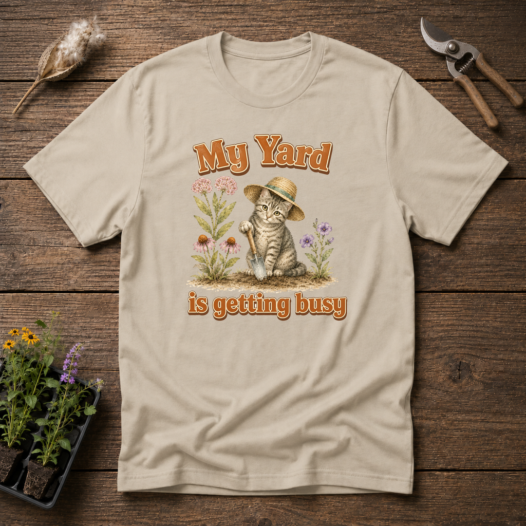 My Yard Is Getting Busy T-Shirt