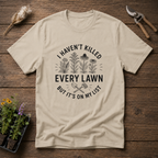 I Haven't Killed Every Lawn T-Shirt