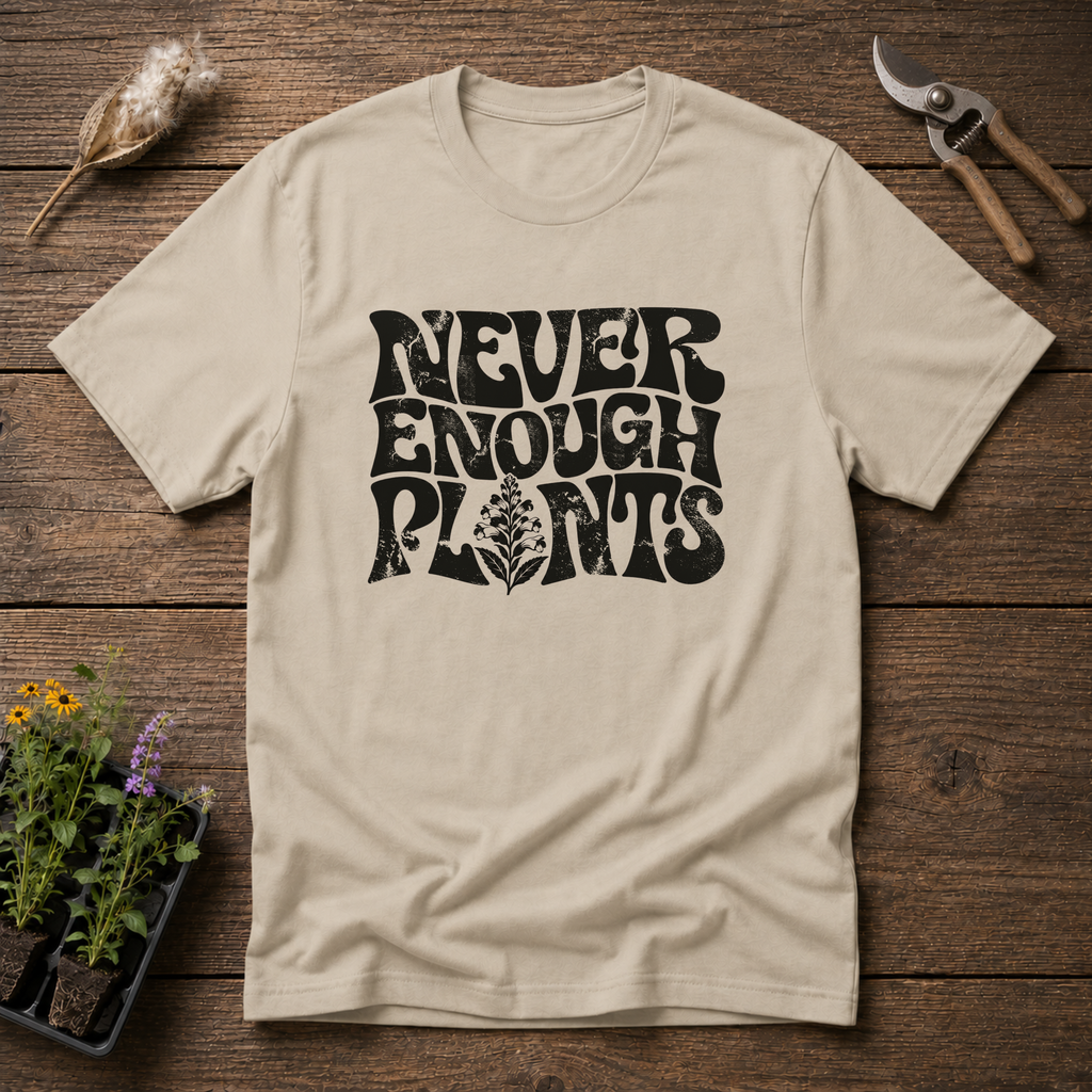 Never Enough Plants T-Shirt