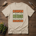 Garden Needs Bugs T-Shirt