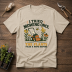 I Tried Mowing Once. The Plants Filed a Nope Report T-Shirt
