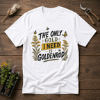 The Only Gold I Need Is Goldenrod T-Shirt