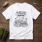 I'm Not Lazy I'm Restoring Habitat T-Shirt