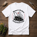 Mower's Broken, Ecosystem's Fine T-Shirt