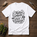 Native Plants Are My Love Language T-Shirt
