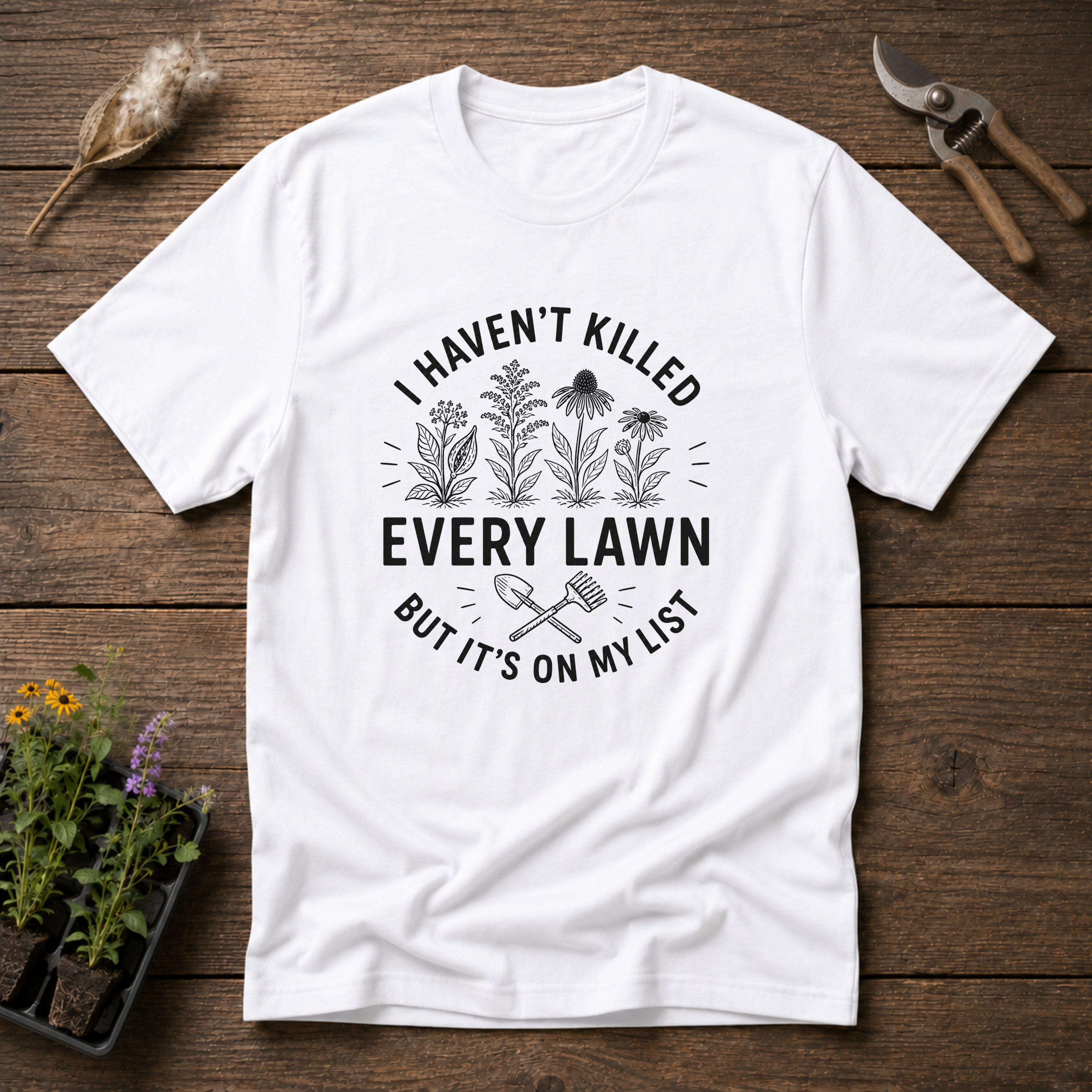 I Haven't Killed Every Lawn T-Shirt